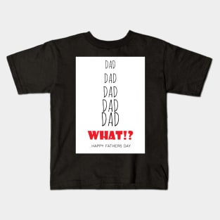 Father's day card - Dad! dad! What! Kids T-Shirt